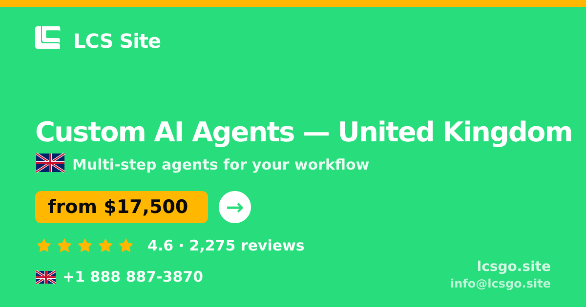 Custom AI Agents in United Kingdom — from $17,500, rated 4.6/5 by 2275 clients. LCS Site.