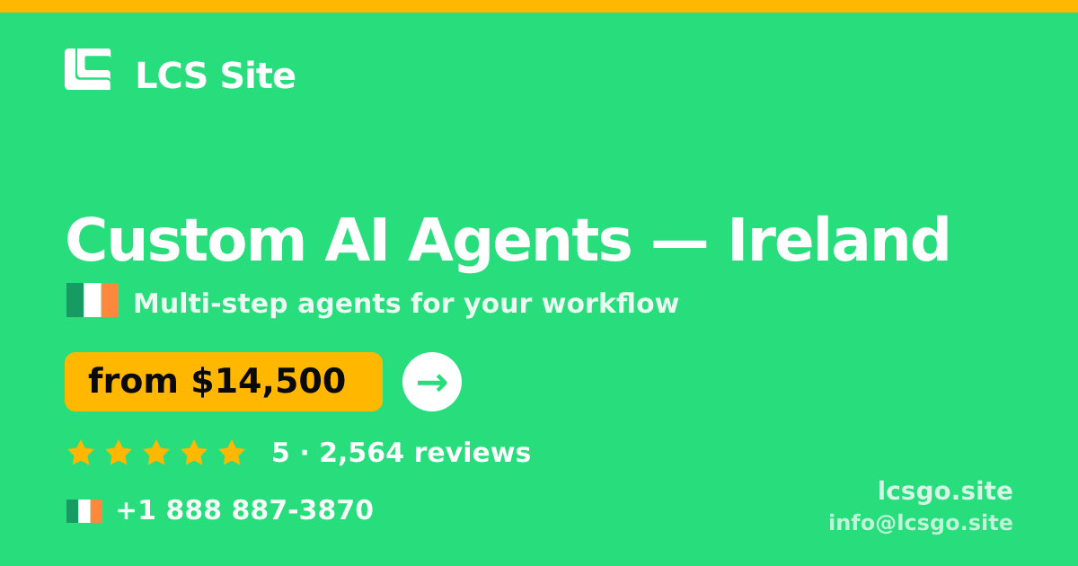 Custom AI Agents in Ireland — from $14,500, rated 5/5 by 2564 clients. LCS Site.