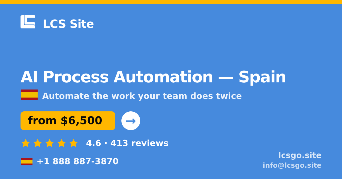 AI Process Automation in Spain — from $6,500, rated 4.6/5 by 413 clients. LCS Site.