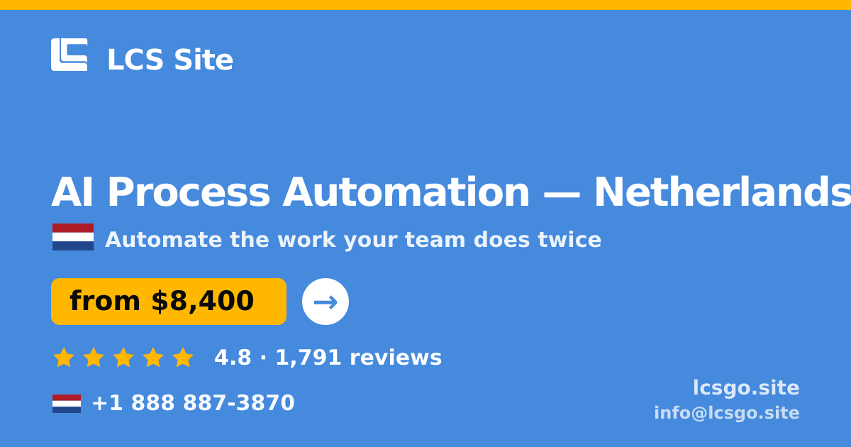 AI Process Automation in Netherlands — from $8,400, rated 4.8/5 by 1791 clients. LCS Site.