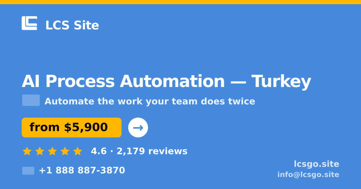 AI Process Automation in Turkey — from $5,900, rated 4.6/5 by 2179 clients. LCS Site.