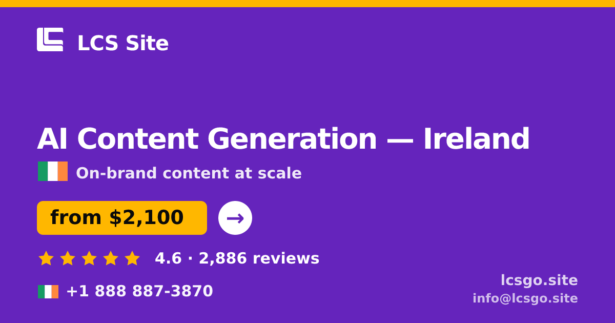 AI Content Generation in Ireland — from $2,100/mo, rated 4.6/5 by 2886 clients. LCS Site.
