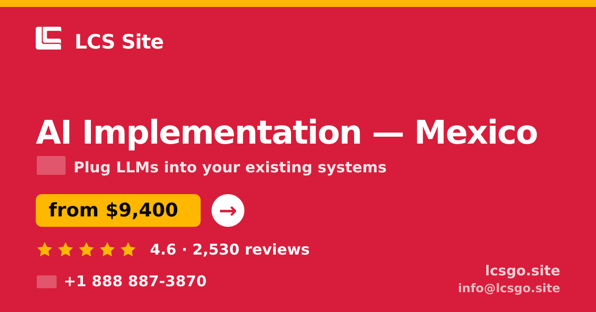 AI Implementation in Mexico — from $9,400, rated 4.6/5 by 2530 clients. LCS Site.
