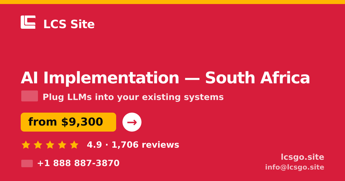 AI Implementation in South Africa — from $9,300, rated 4.9/5 by 1706 clients. LCS Site.