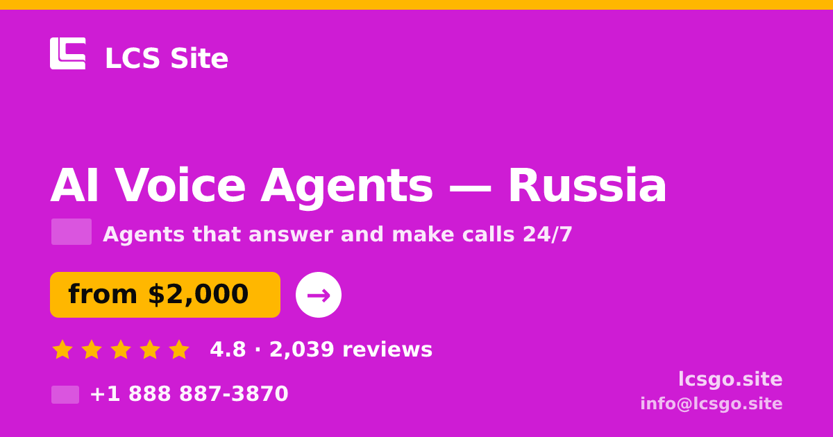 AI Voice Agents in Russia — from $2,000/mo, rated 4.8/5 by 2039 clients. LCS Site.
