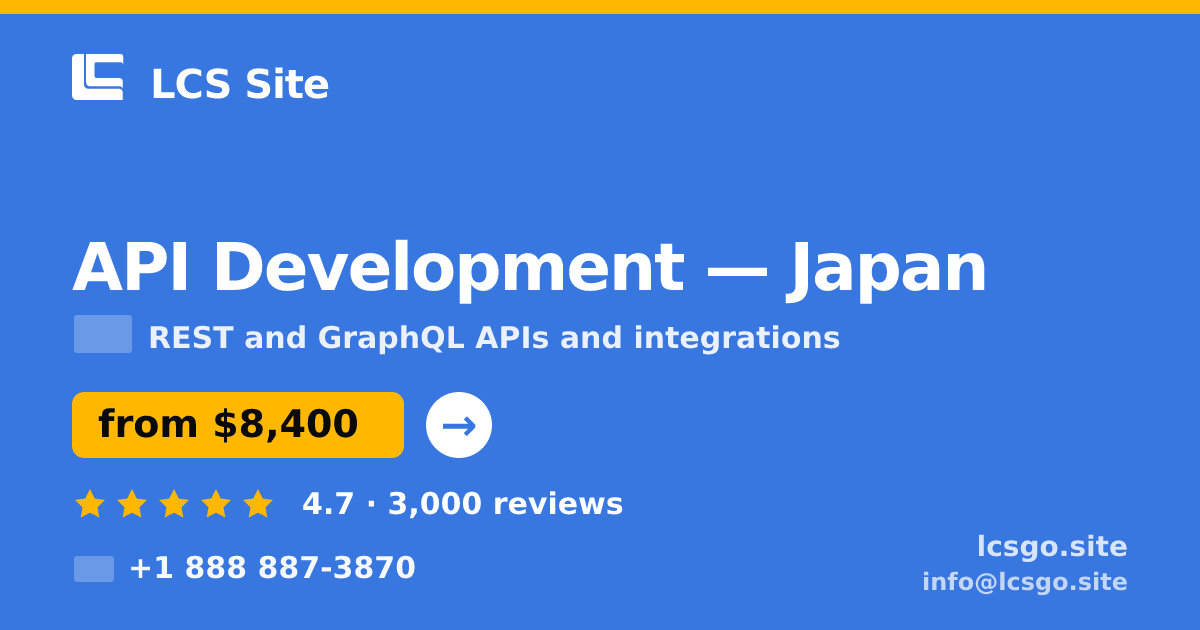 API Development in Japan — from $8,400, rated 4.7/5 by 3000 clients. LCS Site.