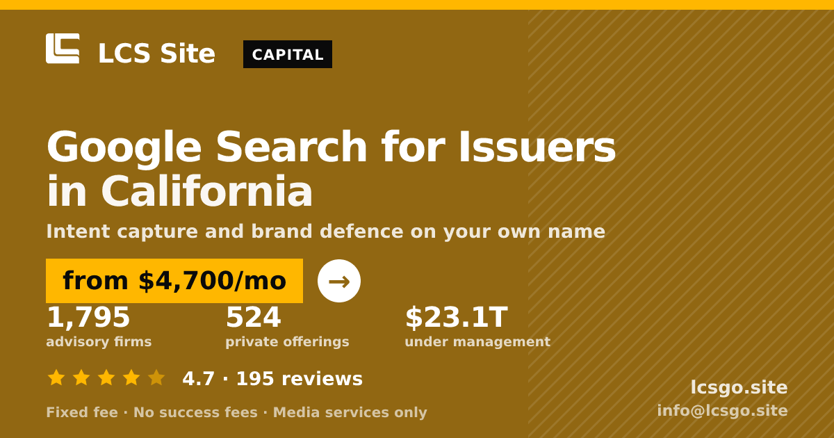 Google Search for Issuers in California — from $4,700/mo, rated 4.7/5 across 195 reviews. LCS Site.