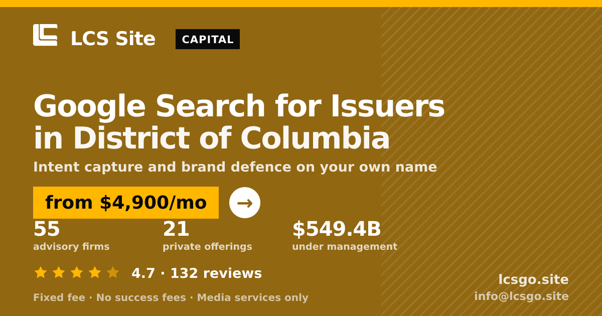 Google Search for Issuers in District of Columbia — from $4,900/mo, rated 4.7/5 across 132 reviews. LCS Site.