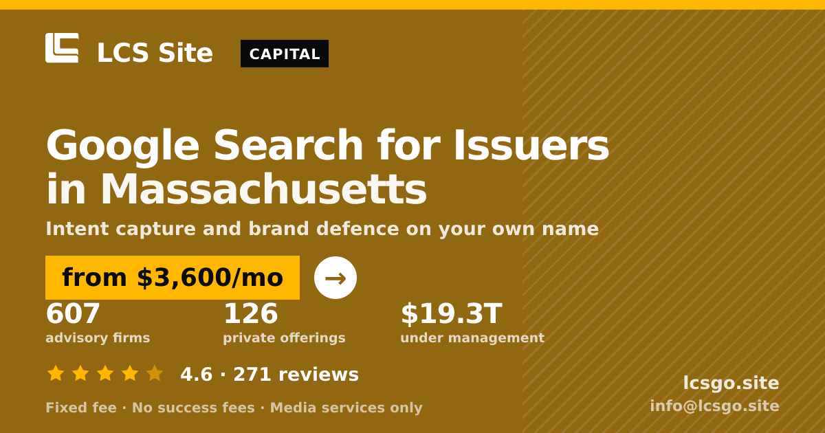Google Search for Issuers in Massachusetts — from $3,600/mo, rated 4.6/5 across 271 reviews. LCS Site.