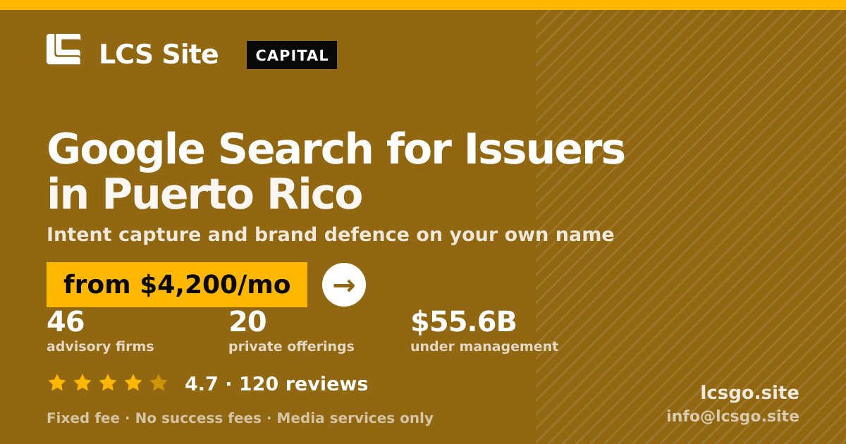 Google Search for Issuers in Puerto Rico — from $4,200/mo, rated 4.7/5 across 120 reviews. LCS Site.