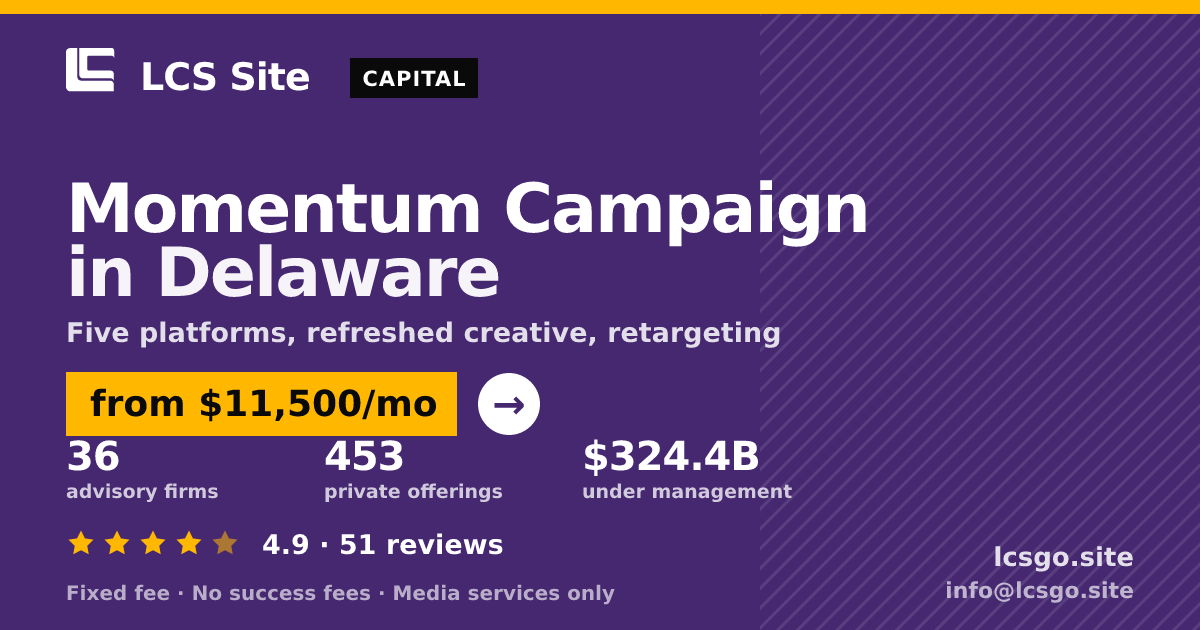 Momentum Campaign in Delaware — from $11,500/mo, rated 4.9/5 across 51 reviews. LCS Site.