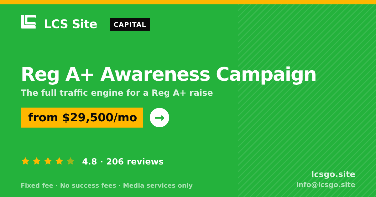 Reg A+ Awareness Campaign — from $29,500/mo, rated 4.8/5 across 206 reviews. LCS Site.