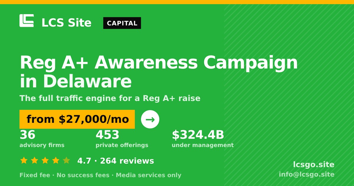 Reg A+ Awareness Campaign in Delaware — from $27,000/mo, rated 4.7/5 across 264 reviews. LCS Site.