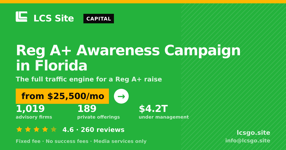 Reg A+ Awareness Campaign in Florida — from $25,500/mo, rated 4.6/5 across 260 reviews. LCS Site.