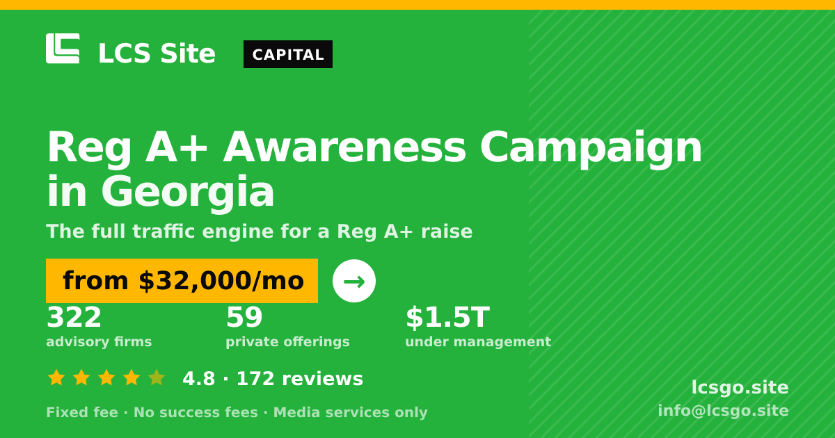 Reg A+ Awareness Campaign in Georgia — from $32,000/mo, rated 4.8/5 across 172 reviews. LCS Site.