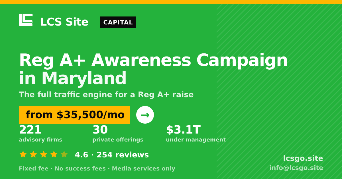 Reg A+ Awareness Campaign in Maryland — from $35,500/mo, rated 4.6/5 across 254 reviews. LCS Site.