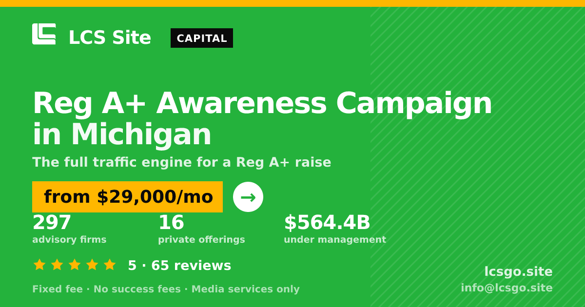 Reg A+ Awareness Campaign in Michigan — from $29,000/mo, rated 5/5 across 65 reviews. LCS Site.