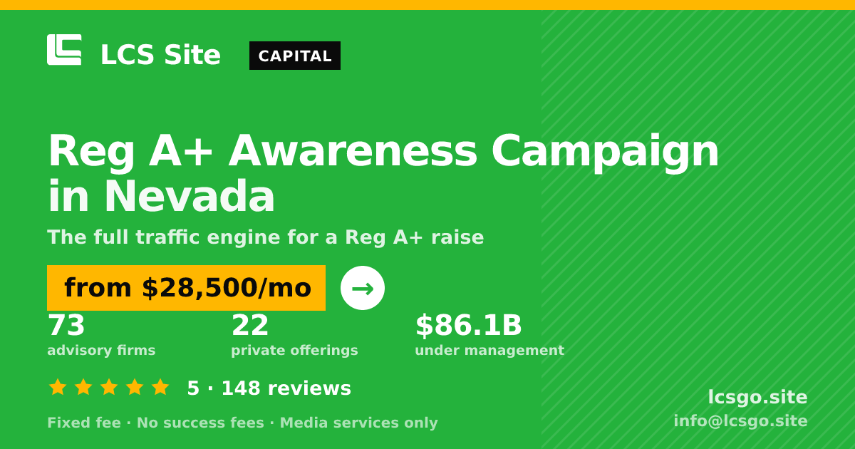 Reg A+ Awareness Campaign in Nevada — from $28,500/mo, rated 5/5 across 148 reviews. LCS Site.