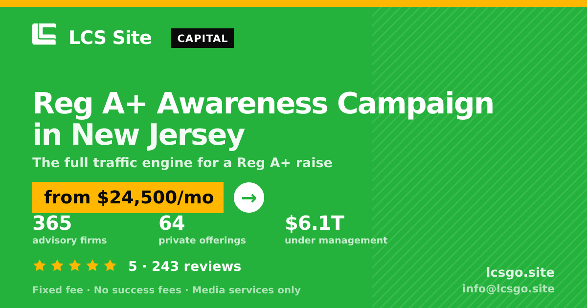 Reg A+ Awareness Campaign in New Jersey — from $24,500/mo, rated 5/5 across 243 reviews. LCS Site.