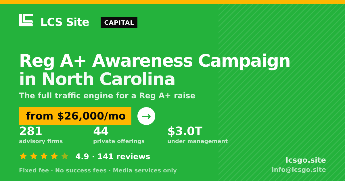 Reg A+ Awareness Campaign in North Carolina — from $26,000/mo, rated 4.9/5 across 141 reviews. LCS Site.