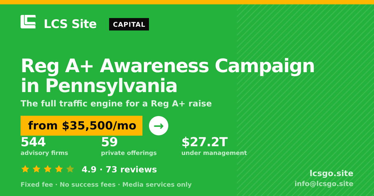 Reg A+ Awareness Campaign in Pennsylvania — from $35,500/mo, rated 4.9/5 across 73 reviews. LCS Site.