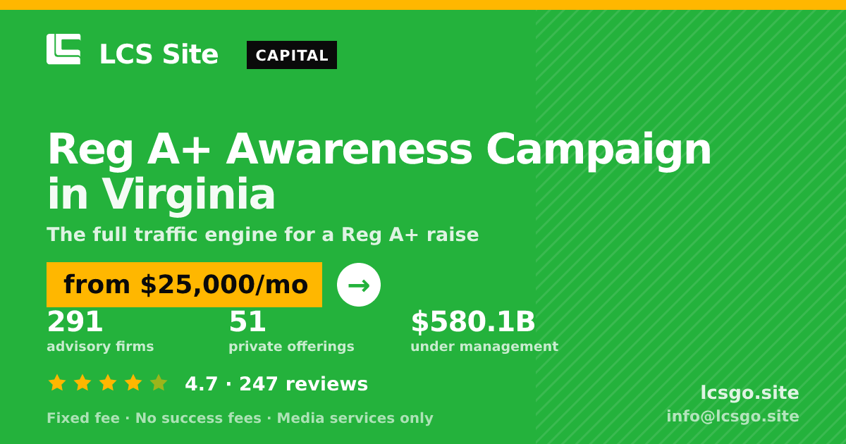 Reg A+ Awareness Campaign in Virginia — from $25,000/mo, rated 4.7/5 across 247 reviews. LCS Site.