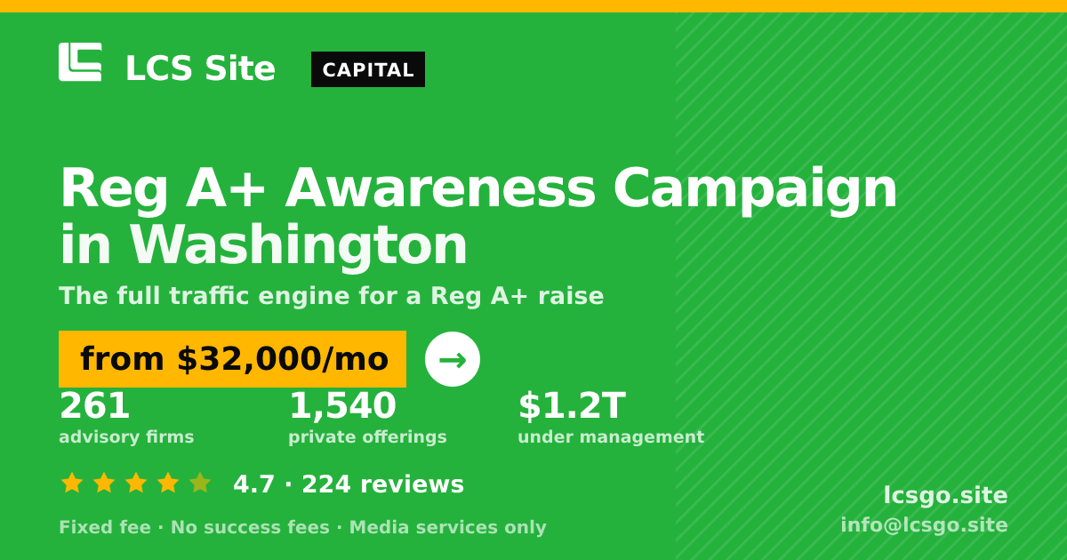Reg A+ Awareness Campaign in Washington — from $32,000/mo, rated 4.7/5 across 224 reviews. LCS Site.