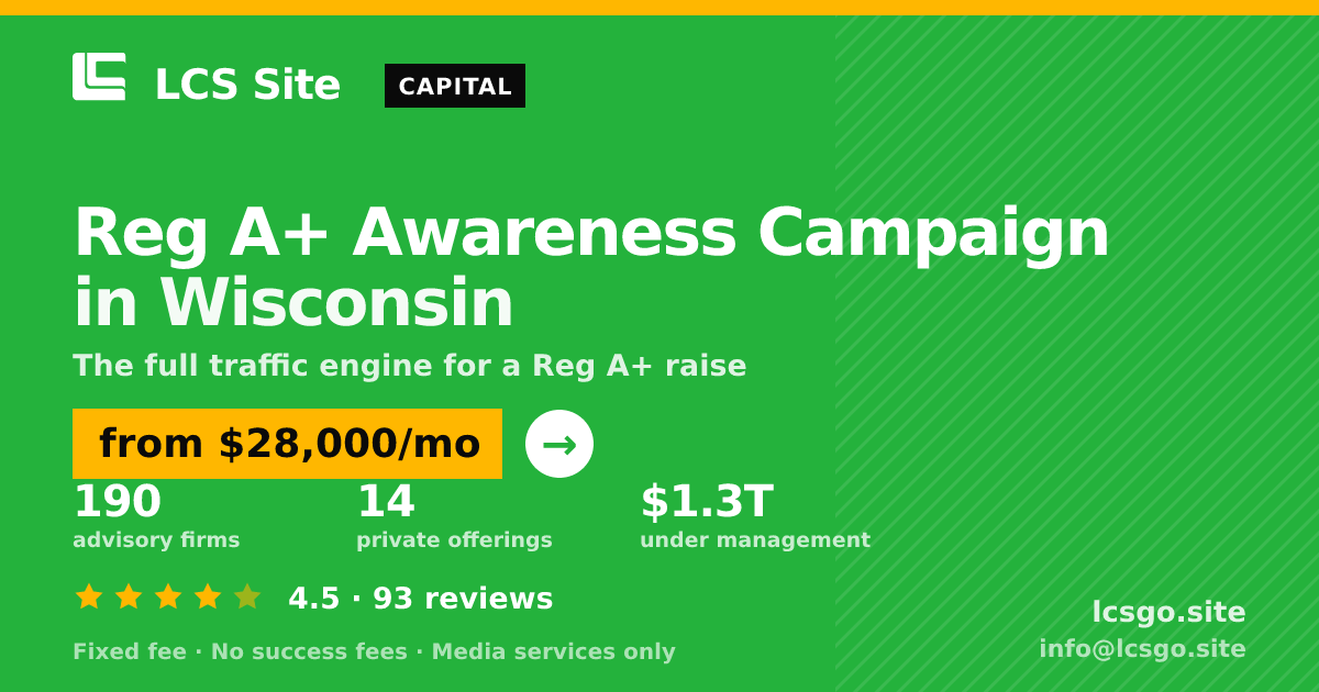 Reg A+ Awareness Campaign in Wisconsin — from $28,000/mo, rated 4.5/5 across 93 reviews. LCS Site.