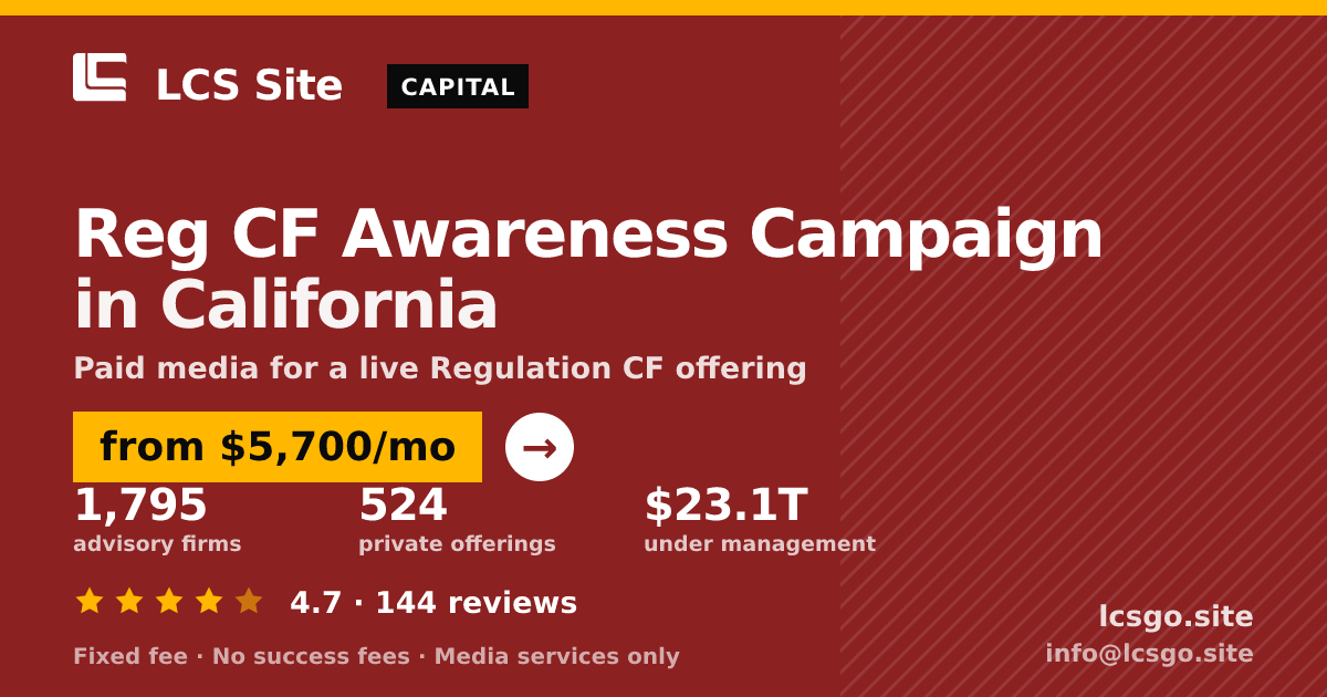 Reg CF Awareness Campaign in California — from $5,700/mo, rated 4.7/5 across 144 reviews. LCS Site.
