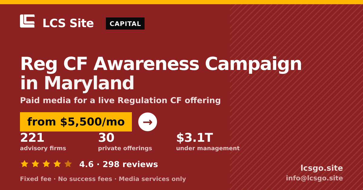 Reg CF Awareness Campaign in Maryland — from $5,500/mo, rated 4.6/5 across 298 reviews. LCS Site.