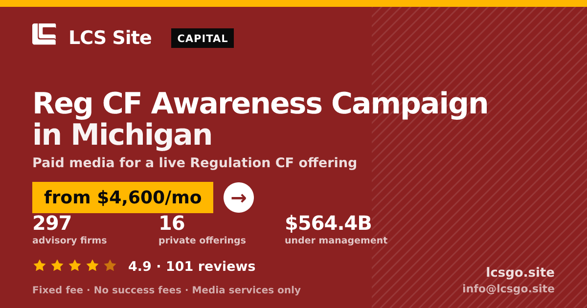Reg CF Awareness Campaign in Michigan — from $4,600/mo, rated 4.9/5 across 101 reviews. LCS Site.