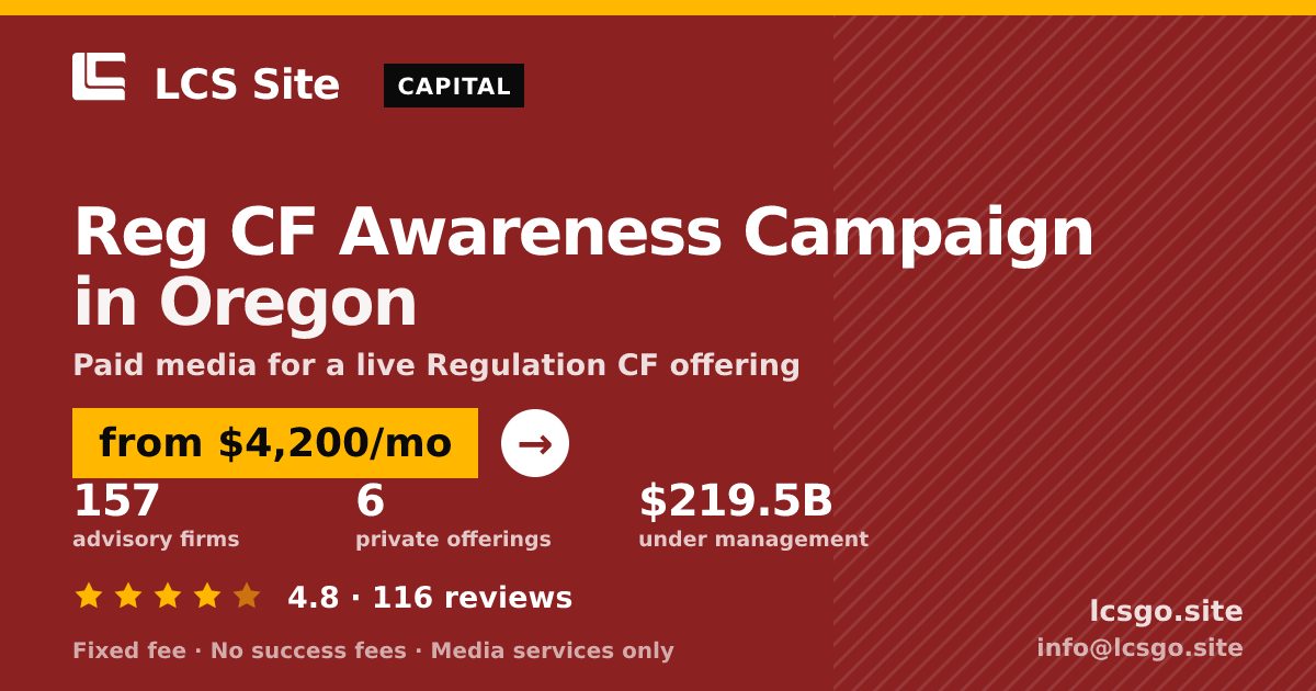 Reg CF Awareness Campaign in Oregon — from $4,200/mo, rated 4.8/5 across 116 reviews. LCS Site.