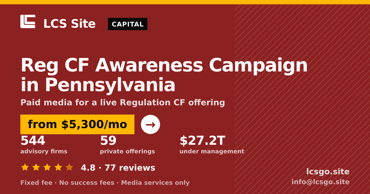 Reg CF Awareness Campaign in Pennsylvania — from $5,300/mo, rated 4.8/5 across 77 reviews. LCS Site.