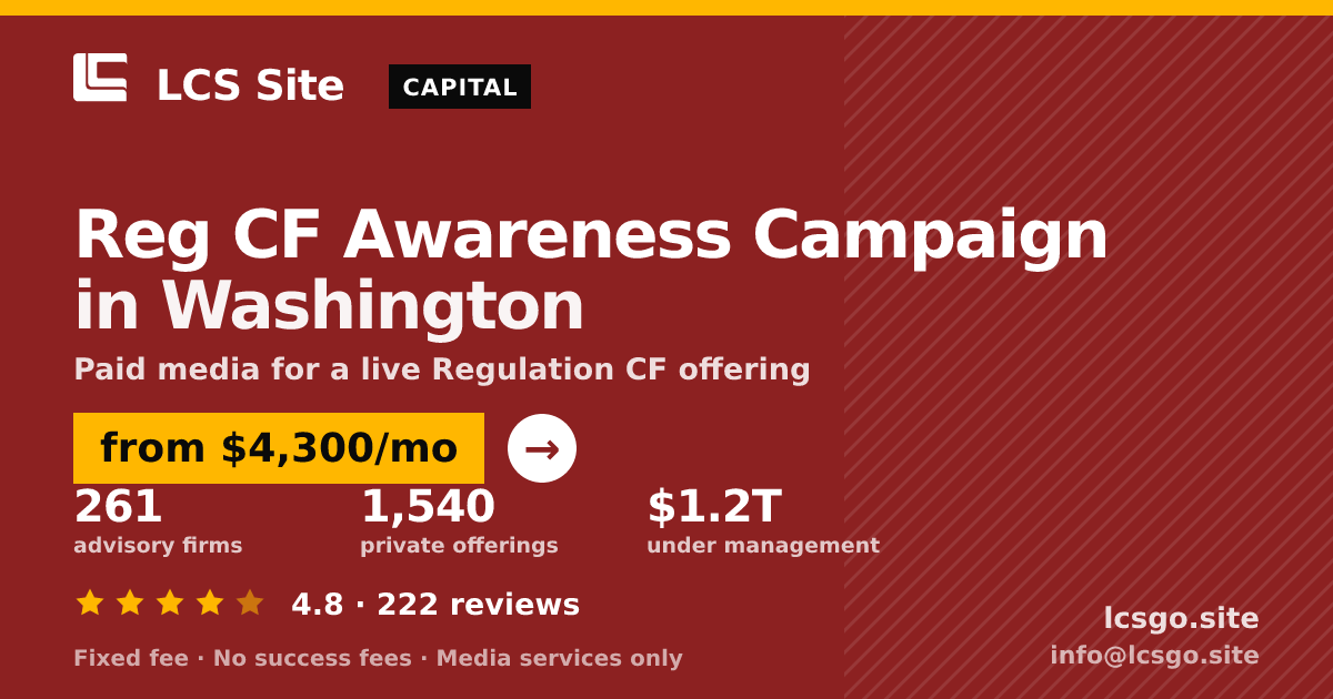 Reg CF Awareness Campaign in Washington — from $4,300/mo, rated 4.8/5 across 222 reviews. LCS Site.