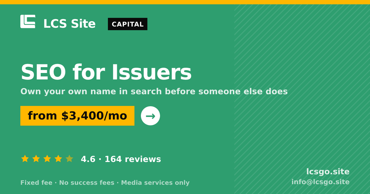 SEO for Issuers — from $3,400/mo, rated 4.6/5 across 164 reviews. LCS Site.