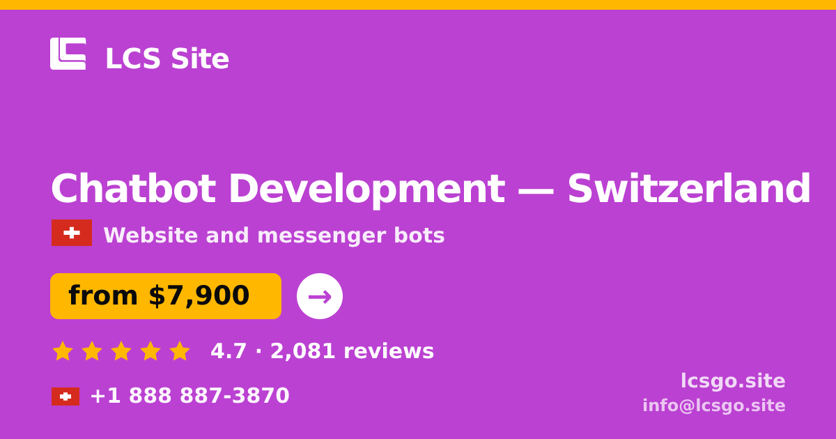Chatbot Development in Switzerland — from $7,900, rated 4.7/5 by 2081 clients. LCS Site.