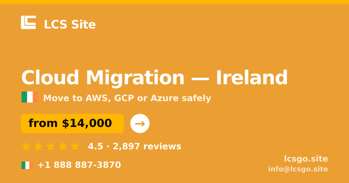 Cloud Migration in Ireland — from $14,000, rated 4.5/5 by 2897 clients. LCS Site.