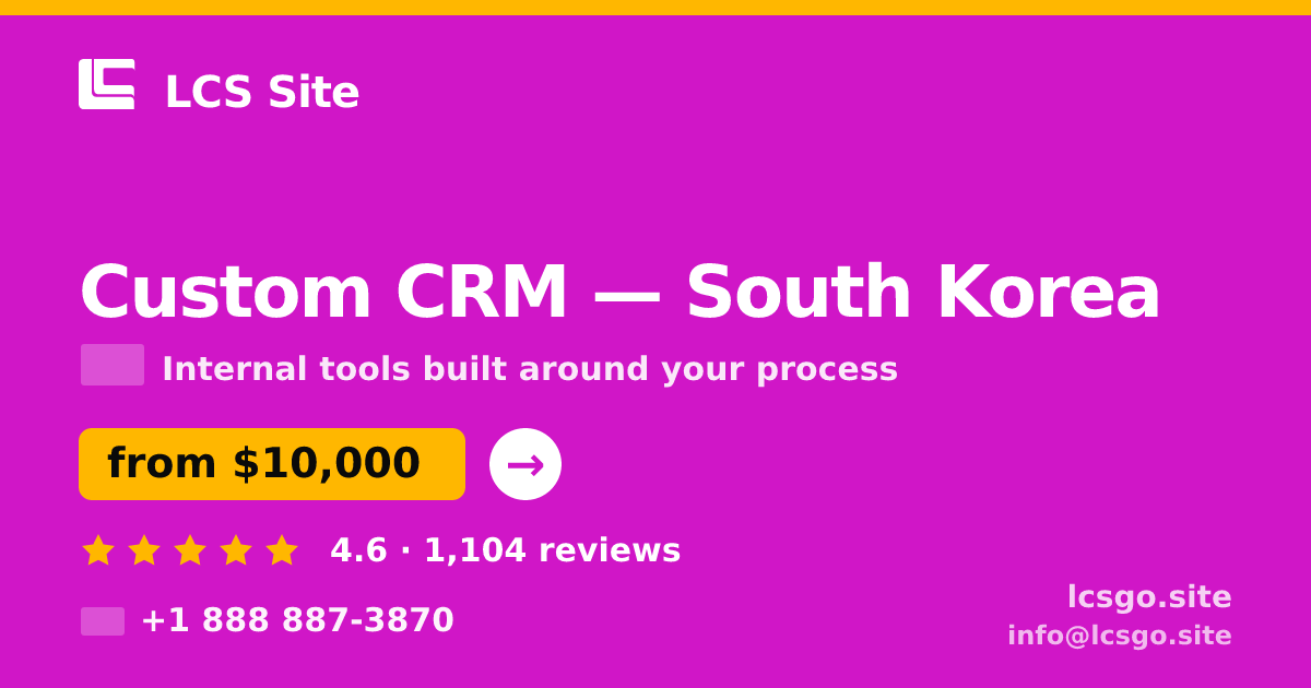 Custom CRM in South Korea — from $10,000, rated 4.6/5 by 1104 clients. LCS Site.