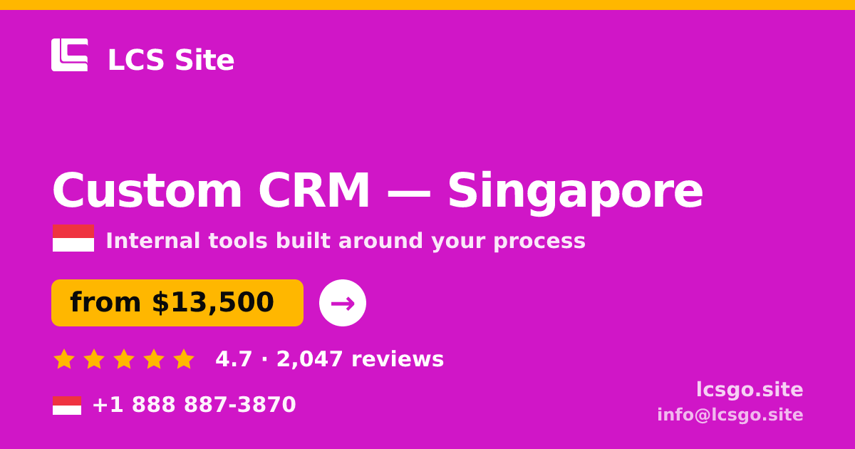 Custom CRM in Singapore — from $13,500, rated 4.7/5 by 2047 clients. LCS Site.