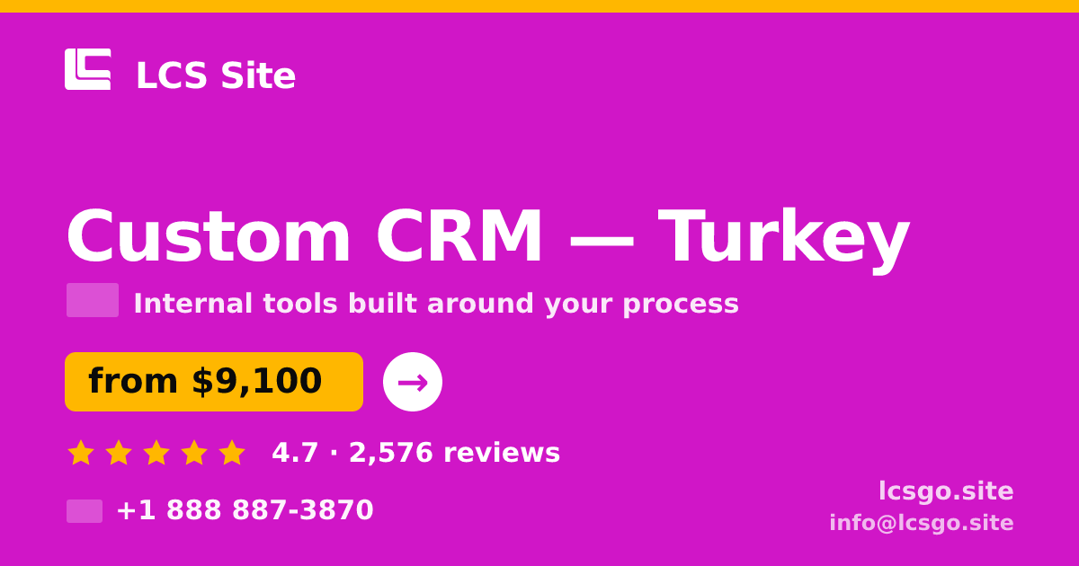Custom CRM in Turkey — from $9,100, rated 4.7/5 by 2576 clients. LCS Site.
