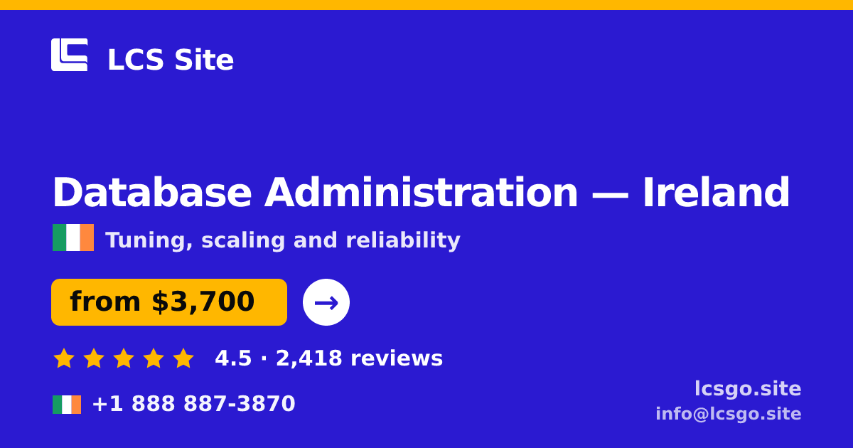 Database Administration in Ireland — from $3,700/mo, rated 4.5/5 by 2418 clients. LCS Site.