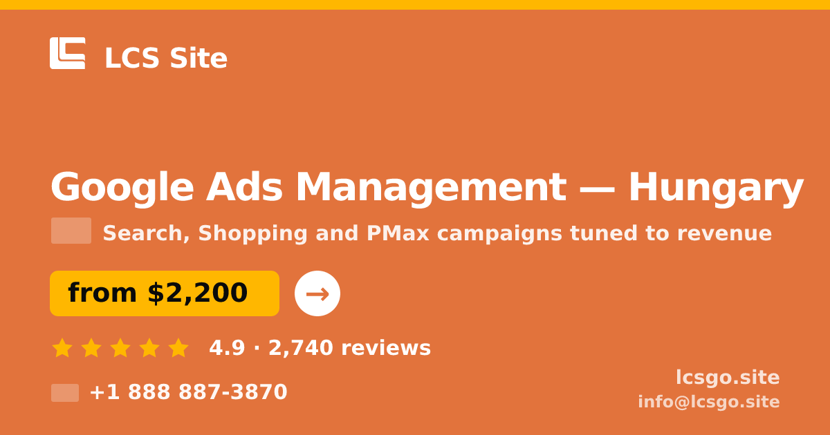 Google Ads Management in Hungary — from $2,200/mo, rated 4.9/5 by 2740 clients. LCS Site.