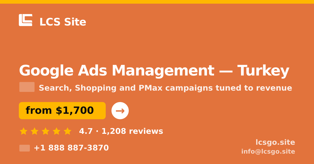 Google Ads Management in Turkey — from $1,700/mo, rated 4.7/5 by 1208 clients. LCS Site.