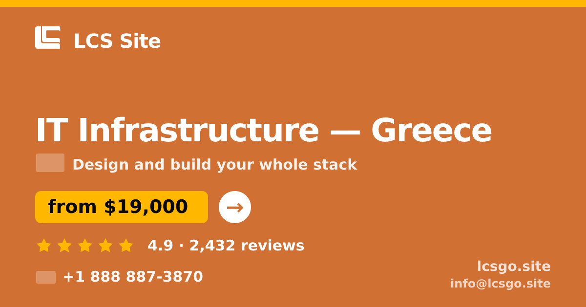 IT Infrastructure in Greece — from $19,000, rated 4.9/5 by 2432 clients. LCS Site.