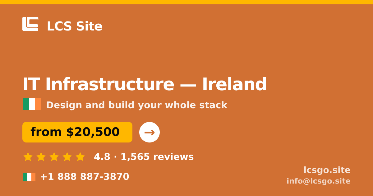 IT Infrastructure in Ireland — from $20,500, rated 4.8/5 by 1565 clients. LCS Site.