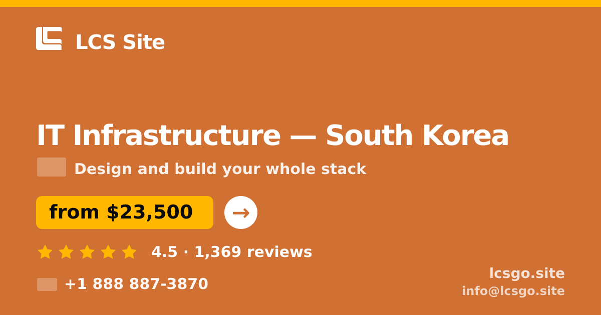 IT Infrastructure in South Korea — from $23,500, rated 4.5/5 by 1369 clients. LCS Site.