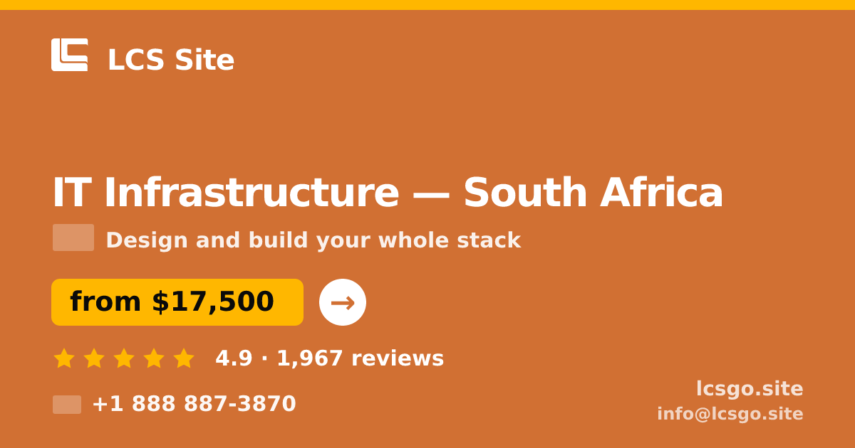 IT Infrastructure in South Africa — from $17,500, rated 4.9/5 by 1967 clients. LCS Site.