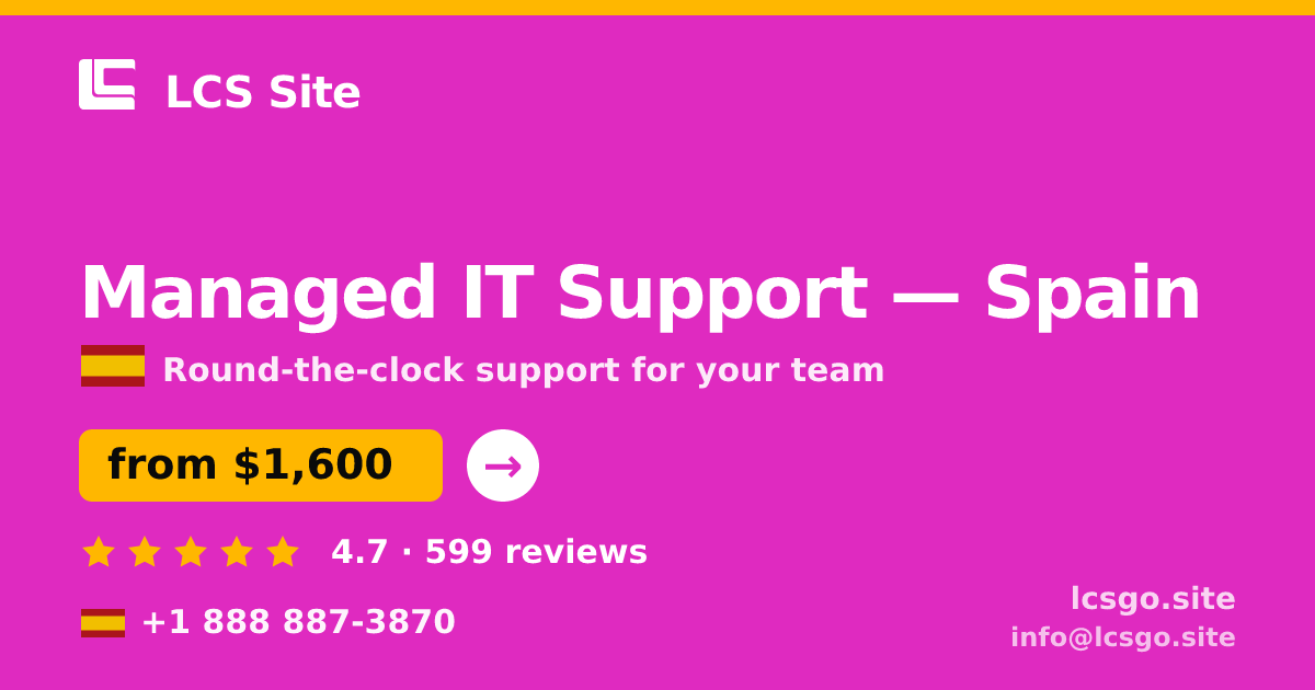 Managed IT Support in Spain — from $1,600/mo, rated 4.7/5 by 599 clients. LCS Site.