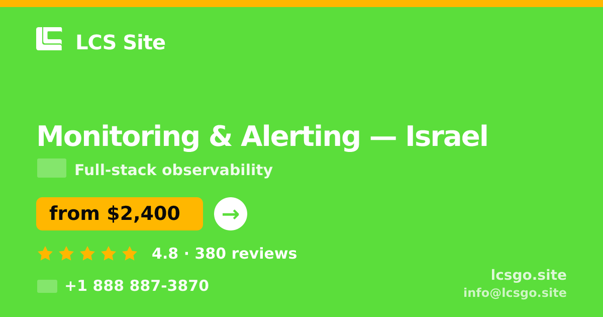 Monitoring & Alerting in Israel — from $2,400/mo, rated 4.8/5 by 380 clients. LCS Site.