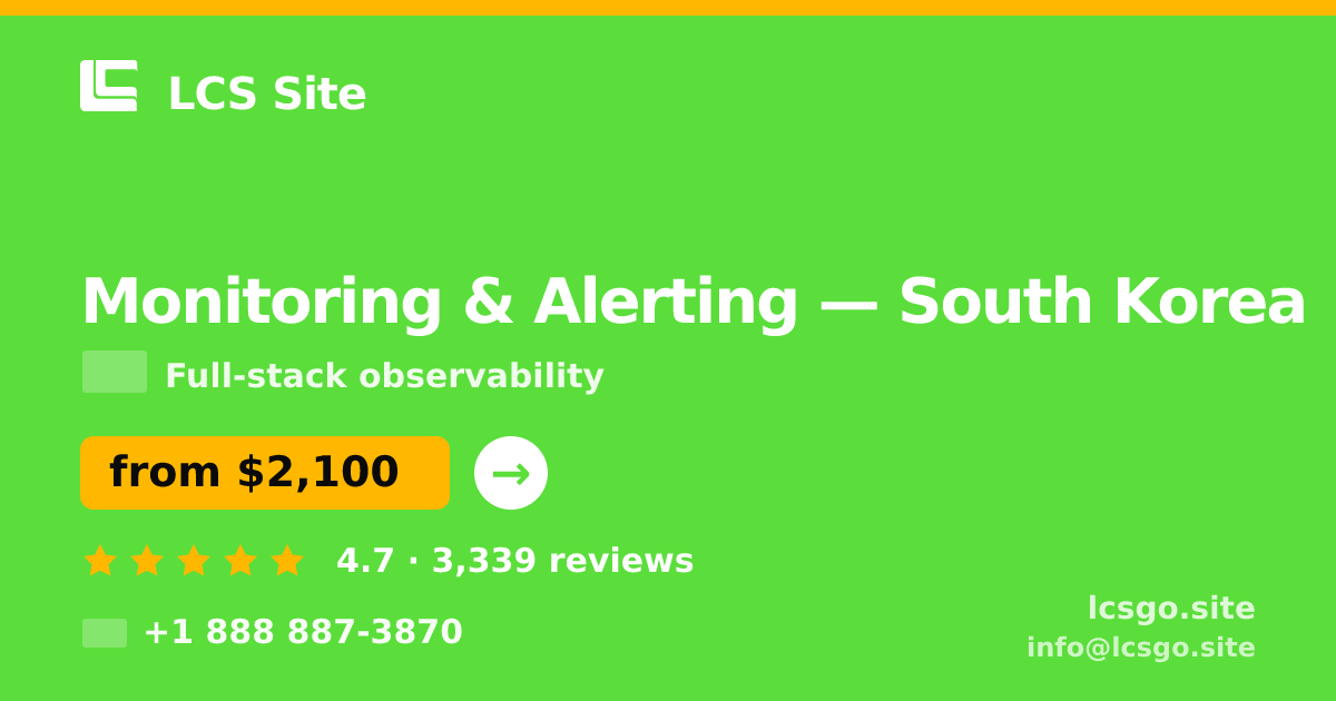 Monitoring & Alerting in South Korea — from $2,100/mo, rated 4.7/5 by 3339 clients. LCS Site.